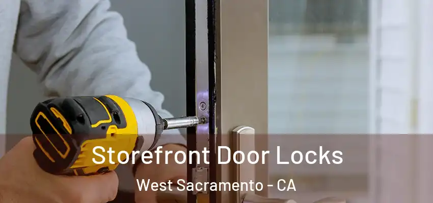  Storefront Door Locks West Sacramento - CA